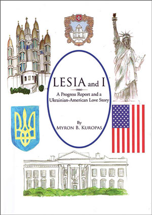 “Lesia and I: A Progress Report and a Ukrainian-American Love Story,” by Myron B, Kuropas. Bloomington, Ind.: Xlibris, 2014. ISBN: 978-1-4990-6849-8, softcover, 347 pp., $19.99. (Also available in hardcover and as an e-book.)