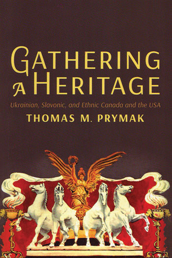 “Gathering a Heritage: Ukrainian, Slavonic, and Ethnic Canada and the USA,” by Thomas M. Prymak. University of Toronto Press, 2015. 364 pp. ISBN: 978-1-4426-1438-3, Paperback, $27-$30. Also available as an e-book, $17-$26.