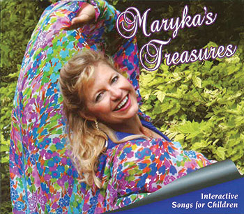 “Maryka’s Treasures: Interactive Songs for Children,” by Maryka Gulka-Chabluk. $17.95 CD; $24.95, CD and sing-along activity book.